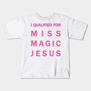 I qualified for Miss Magic Jesus Kids T-Shirt